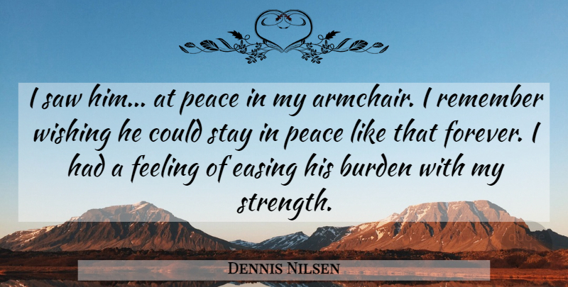 Dennis Nilsen Quote About Burden, Easing, Feeling, Peace, Saw: I Saw Him At Peace...