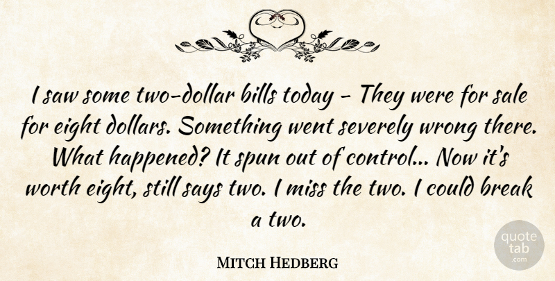 Mitch Hedberg Quote About Bills, Break, Eight, Miss, Sale: I Saw Some Two Dollar...