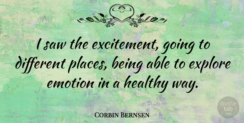 Corbin Bernsen Quote About Healthy, Able, Way: I Saw The Excitement Going...