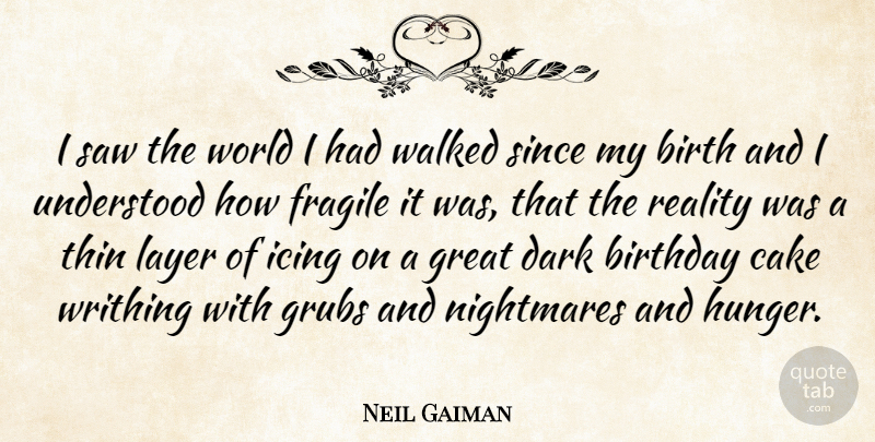 Neil Gaiman Quote About Life, Dark, Reality: I Saw The World I...
