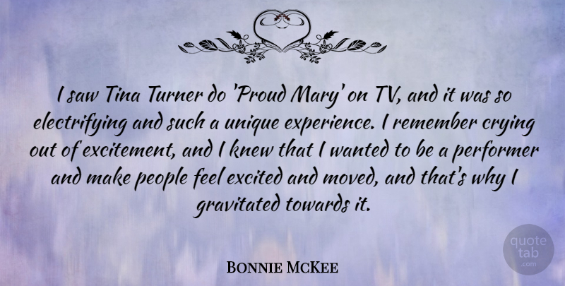 Bonnie McKee Quote About Crying, Excited, Experience, Knew, People: I Saw Tina Turner Do...
