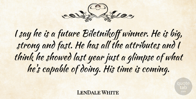 LenDale White Quote About Attributes, Capable, Future, Glimpse, Last: I Say He Is A...
