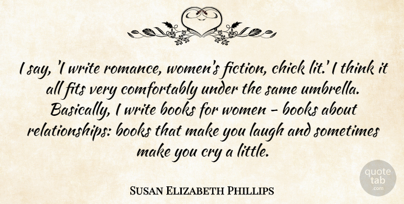 Susan Elizabeth Phillips Quote About Books, Chick, Cry, Fits, Women: I Say I Write Romance...