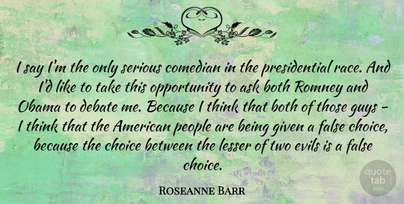 Roseanne Barr Quote About Opportunity, Thinking, Race: I Say Im The Only...