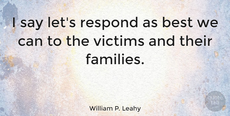 William P. Leahy Quote About Best: I Say Lets Respond As...