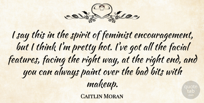 Caitlin Moran Quote About Encouragement, Makeup, Thinking: I Say This In The...