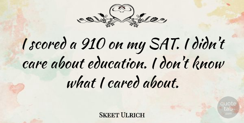 Skeet Ulrich Quote About Education, Care, Sat: I Scored A 910 On...