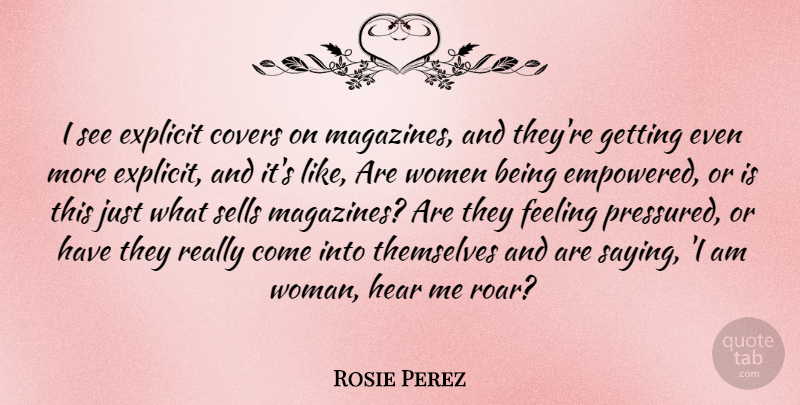 Rosie Perez Quote About Feelings, Magazines, I Am Woman: I See Explicit Covers On...