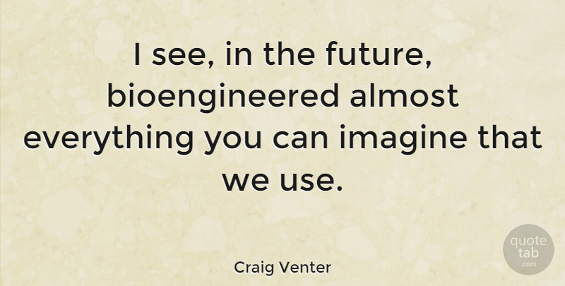Craig Venter Quote About Future: I See In The Future...