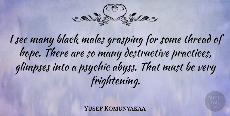 Yusef Komunyakaa Quote About Psychics, Practice, Black: I See Many Black Males...