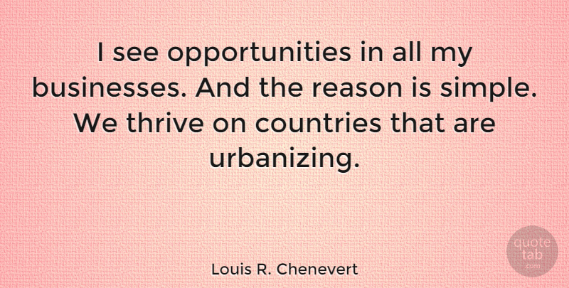 Louis R. Chenevert Quote About Countries, Thrive: I See Opportunities In All...