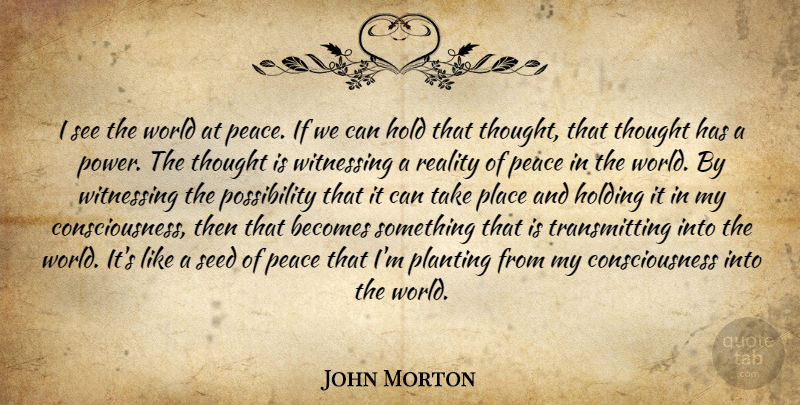 John Morton Quote About Reality, Law Of Attraction, World: I See The World At...