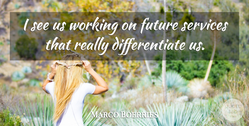 Marco Boerries Quote About Future, Services: I See Us Working On...