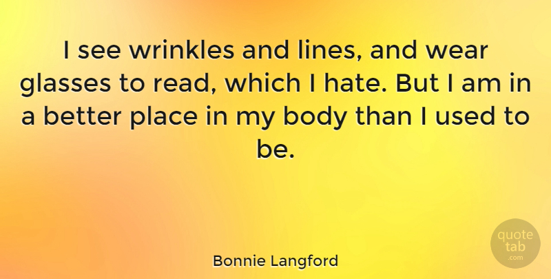 Bonnie Langford Quote About Wear, Wrinkles: I See Wrinkles And Lines...