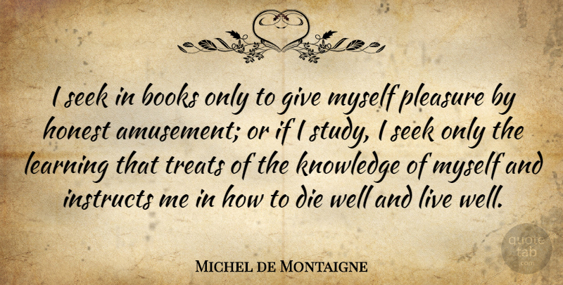 Michel de Montaigne Quote About Education, Book, Giving: I Seek In Books Only...