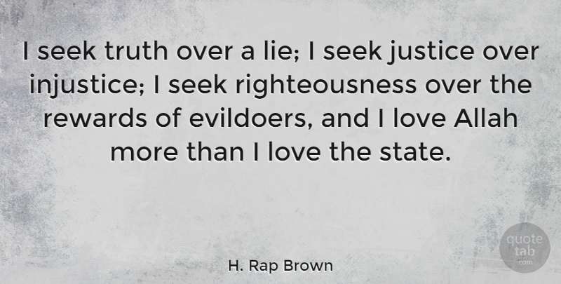 H. Rap Brown Quote About Lying, Justice, Rewards: I Seek Truth Over A...