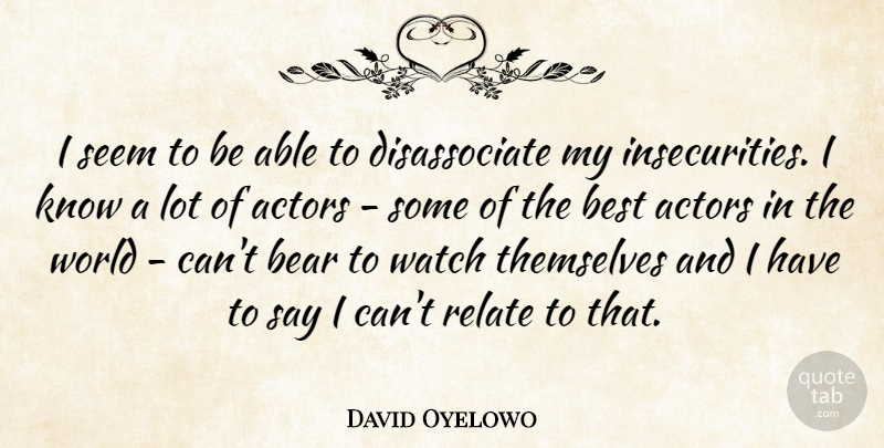 David Oyelowo Quote About Insecurity, Actors, World: I Seem To Be Able...