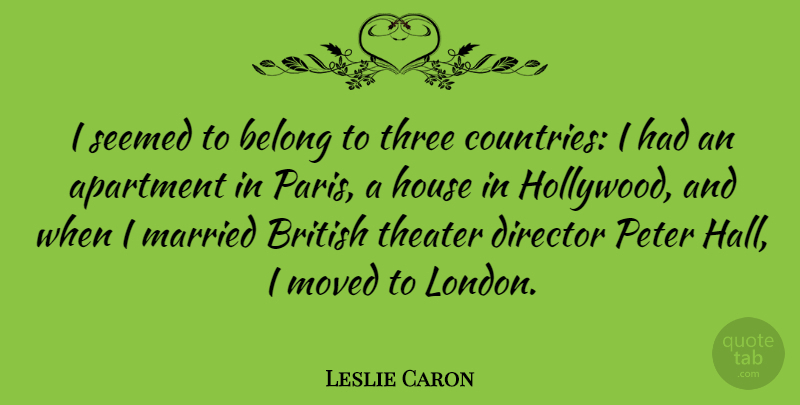 Leslie Caron Quote About Country, Paris, House: I Seemed To Belong To...