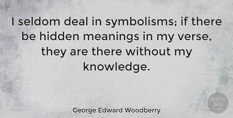George Edward Woodberry Quote About Symbolism, Hidden Meaning, Deals: I Seldom Deal In Symbolisms...