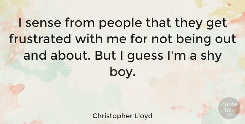 Christopher Lloyd Quote About Guess, People: I Sense From People That...