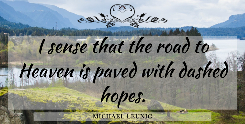 Michael Leunig Quote About Dashed, Paved: I Sense That The Road...
