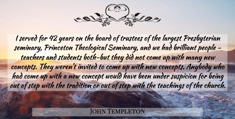 John Templeton Quote About Teacher, Teaching, Optimistic: I Served For 42 Years...