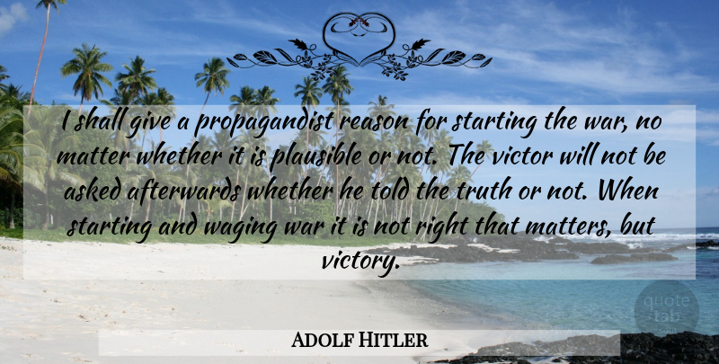 Adolf Hitler Quote About War, Giving, Victory: I Shall Give A Propagandist...