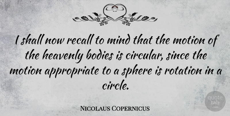 Nicolaus Copernicus Quote About Circles, Mind, Body: I Shall Now Recall To...