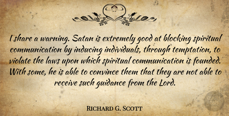 Richard G. Scott Quote About Spiritual, Block, Communication: I Share A Warning Satan...