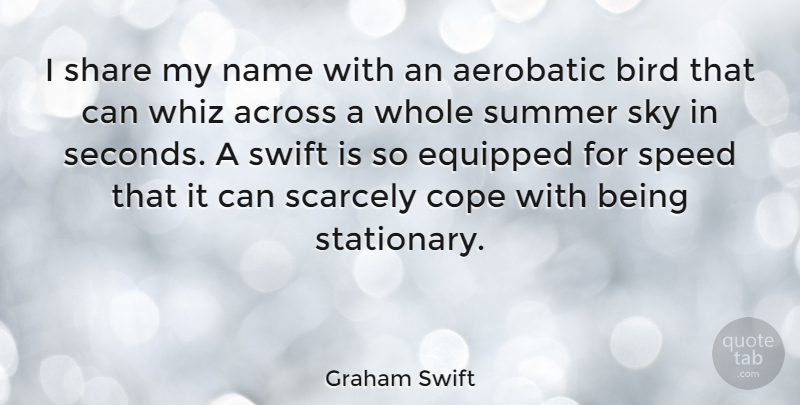 Graham Swift Quote About Summer, Sky, Names: I Share My Name With...