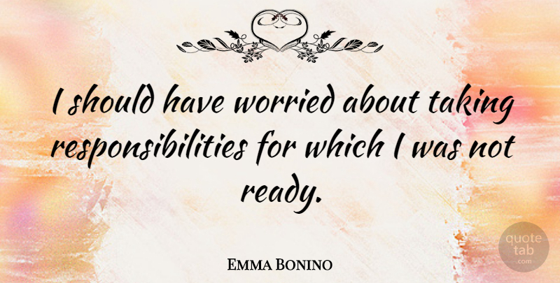 Emma Bonino Quote About Responsibility, Should Have, Worried: I Should Have Worried About...