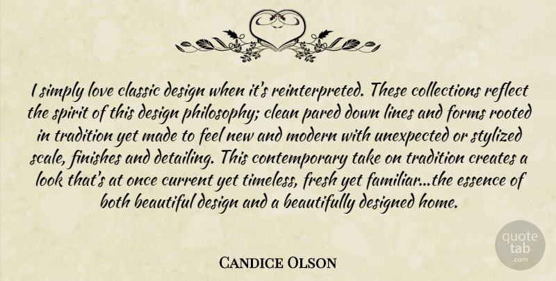 Candice Olson Quote About Beautiful, Philosophy, Home: I Simply Love Classic Design...