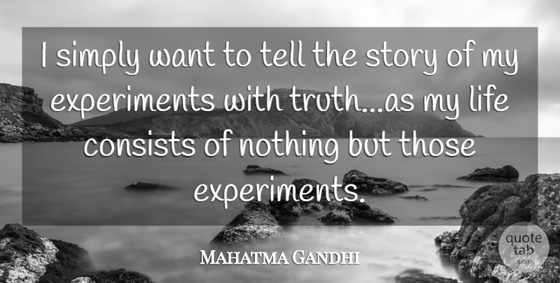 Mahatma Gandhi Quote About Want, Stories, Experiments: I Simply Want To Tell...