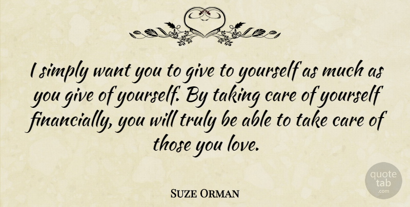 Suze Orman Quote About Giving, Care, Want: I Simply Want You To...