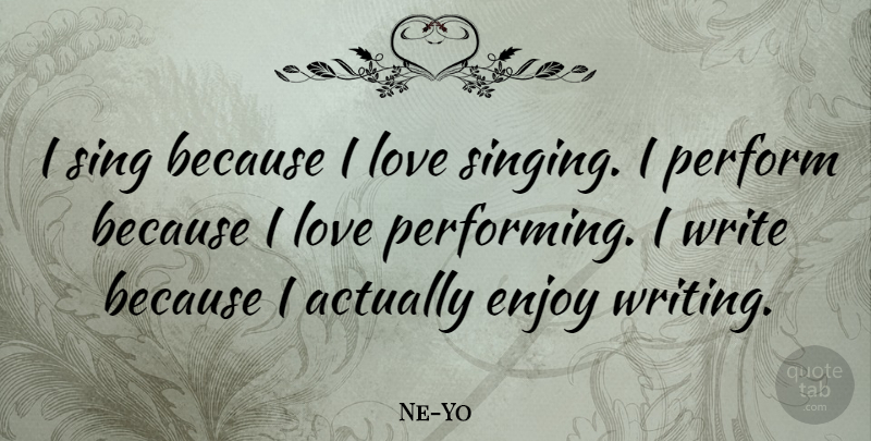 Ne-Yo Quote About Love, Perform: I Sing Because I Love...