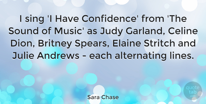 Sara Chase Quote About Britney, Judy, Julie, Music, Sing: I Sing I Have Confidence...