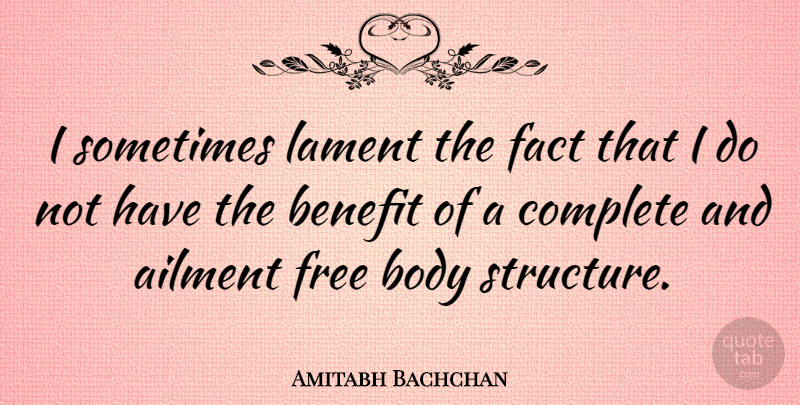 Amitabh Bachchan Quote About Benefits, Body, Facts: I Sometimes Lament The Fact...