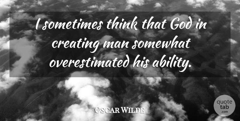 Oscar Wilde Quote About Funny, God, Sarcastic: I Sometimes Think That God...