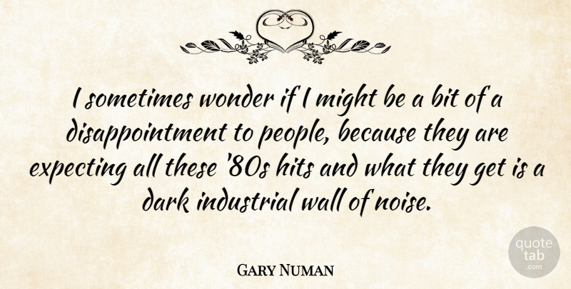 Gary Numan Quote About Wall, Disappointment, Dark: I Sometimes Wonder If I...