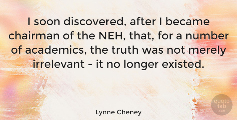 Lynne Cheney Quote About Numbers, Chairman, Irrelevant: I Soon Discovered After I...