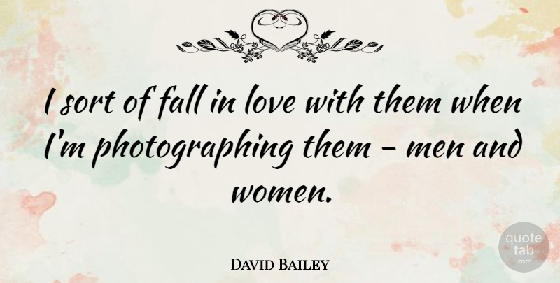 David Bailey Quote About Fall, Love, Men, Sort, Women: I Sort Of Fall In...