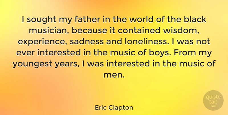 Eric Clapton Quote About Loneliness, Father, Sadness: I Sought My Father In...