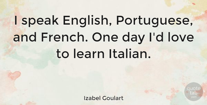 Izabel Goulart Quote About Italian, Speak English, One Day: I Speak English Portuguese And...