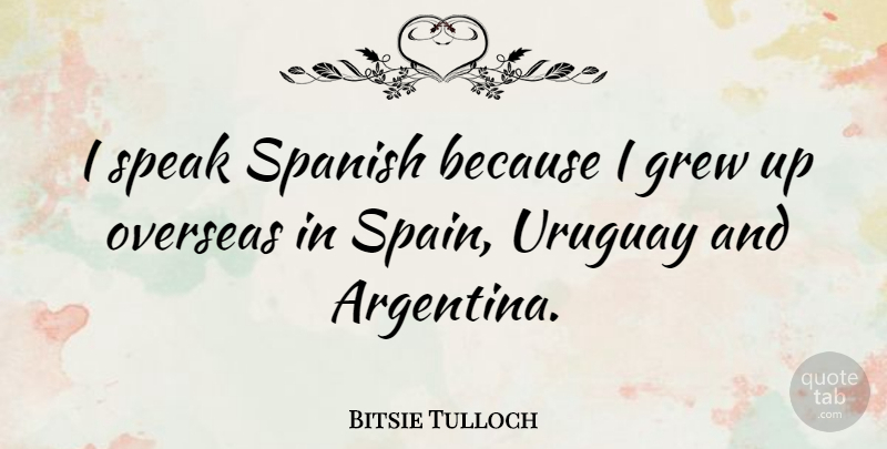 Bitsie Tulloch Quote About Argentina, Spain, Speak: I Speak Spanish Because I...