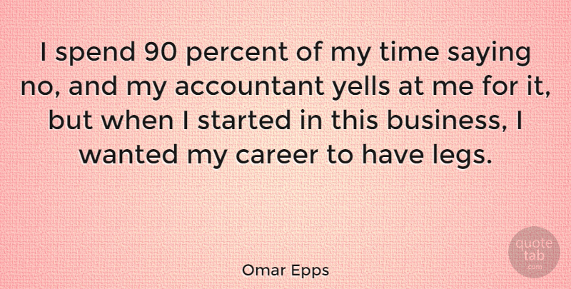 Omar Epps Quote About Careers, Legs, Saying No: I Spend 90 Percent Of...