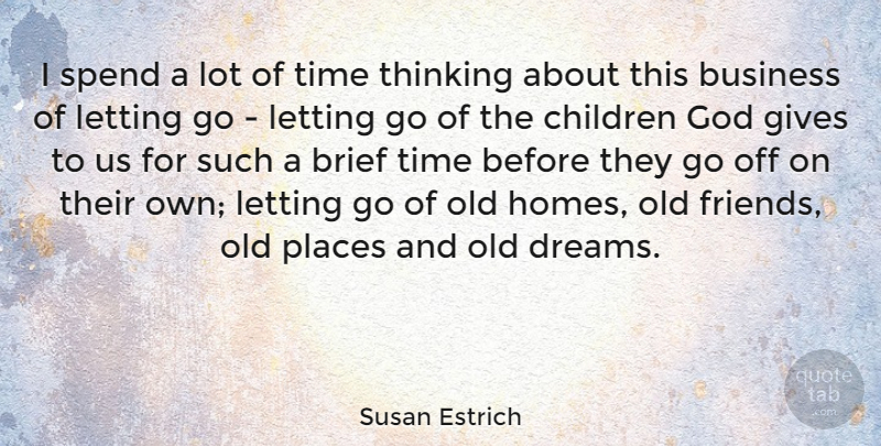 Susan Estrich Quote About Brief, Business, Children, Dreams, Gives: I Spend A Lot Of...
