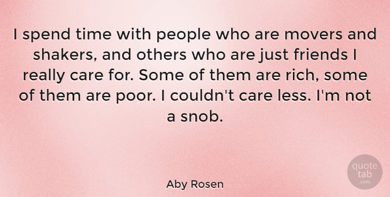 Aby Rosen Quote About People, Just Friends, Care: I Spend Time With People...