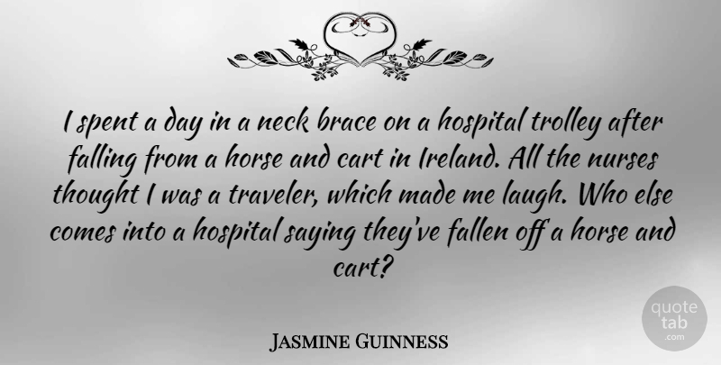 Jasmine Guinness Quote About Cart, Fallen, Falling, Neck, Nurses: I Spent A Day In...