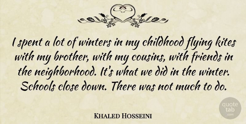 Khaled Hosseini Quote About Close, Flying, Schools, Spent: I Spent A Lot Of...