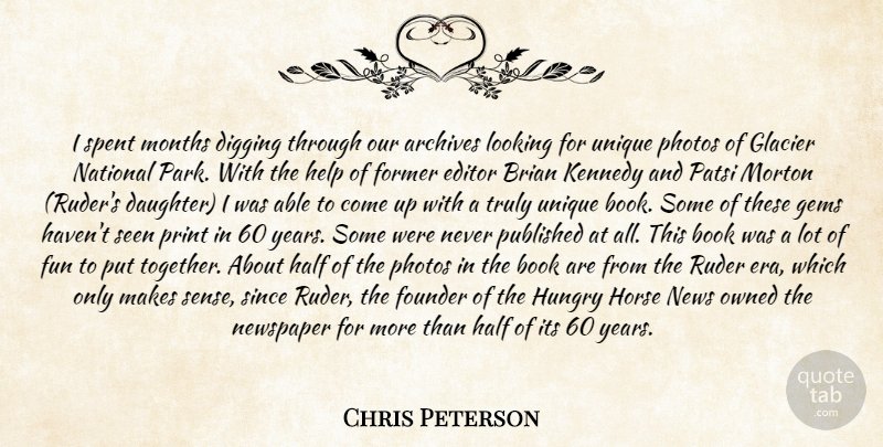 Chris Peterson Quote About Archives, Book, Brian, Digging, Editor: I Spent Months Digging Through...